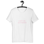 CANT BE BOTHERED T-SHIRT