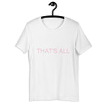 THAT'S ALL T-SHIRT
