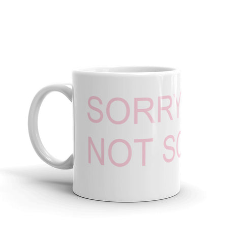 SORRY NOT SORRY COFFEE MUG