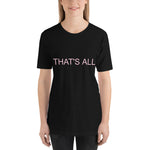 THAT'S ALL T-SHIRT