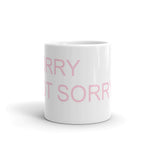 SORRY NOT SORRY COFFEE MUG