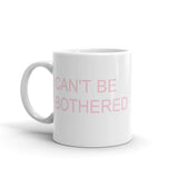 CANT BE BOTHERED COFFEE MUG