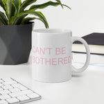 CANT BE BOTHERED COFFEE MUG